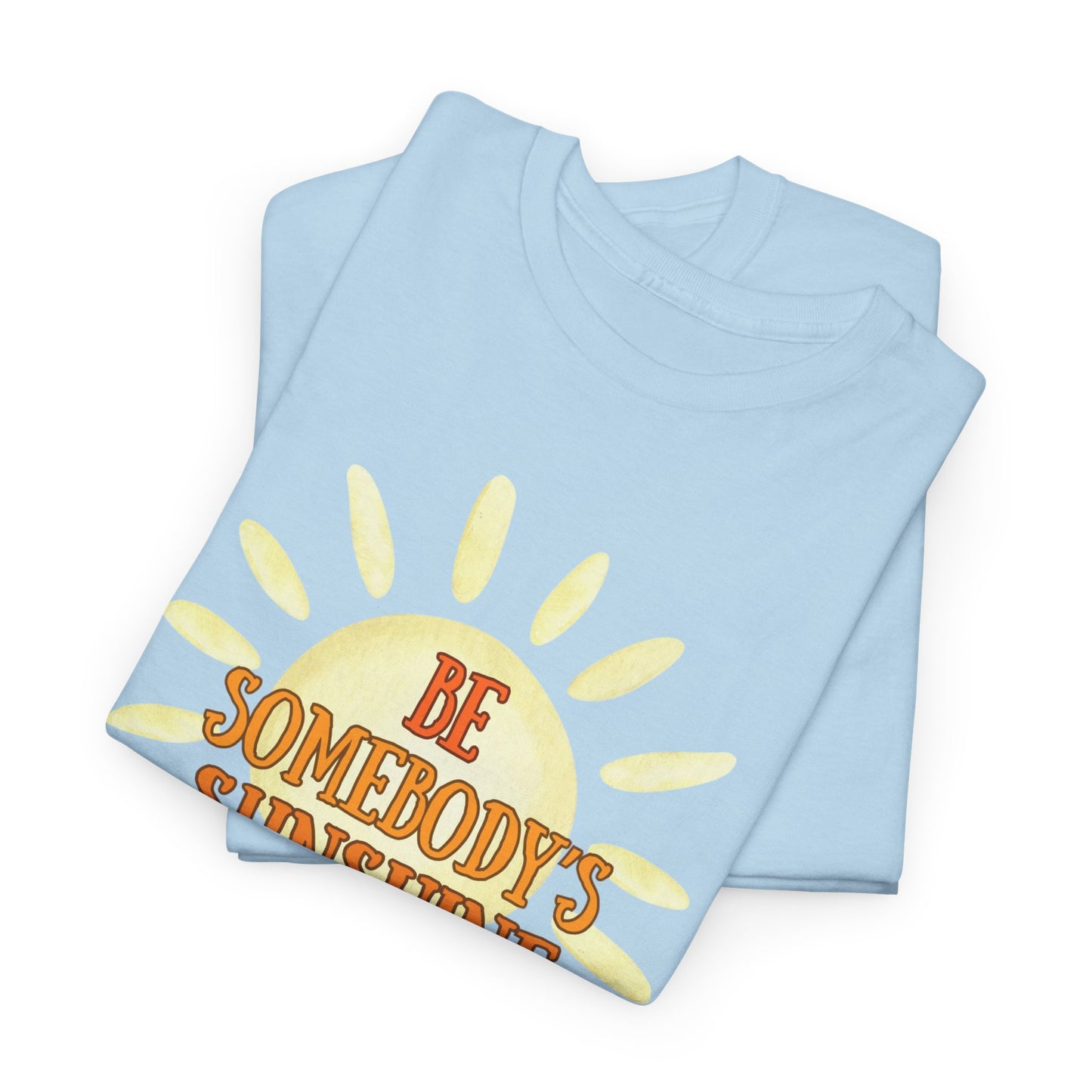 Unisex Heavy Cotton Tee - Be Somebody's Sunshine Tee, Summer Vibes Shirt, Positive Quote Tee, Gift for Friends, Fun Casual Wear